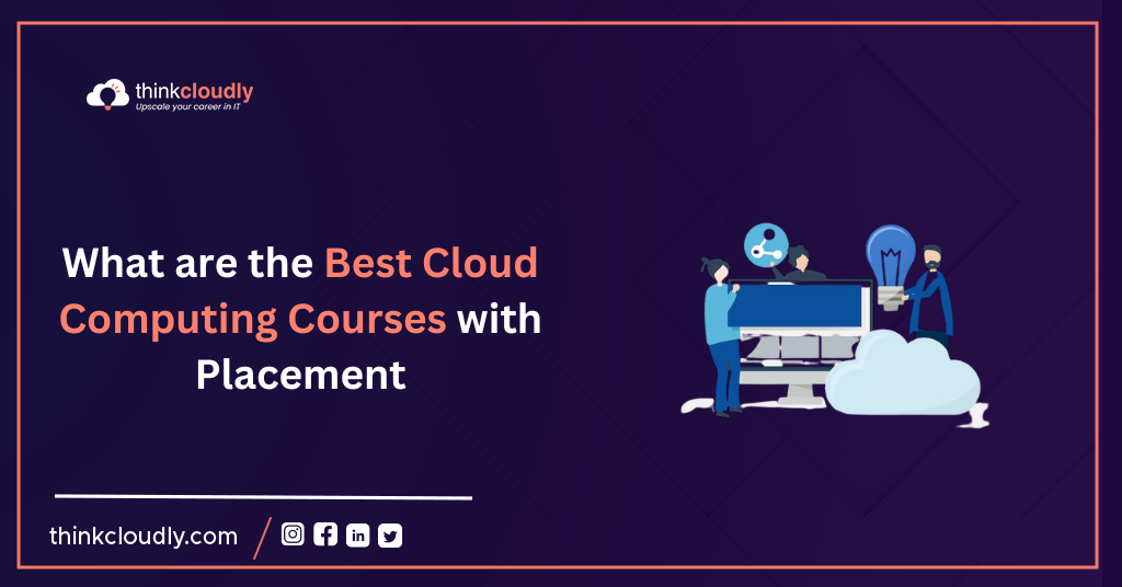 What are the Best Cloud Computing Courses with Placement